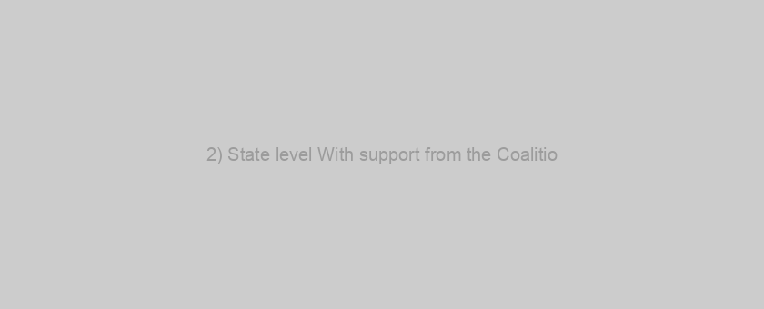 2) State level With support from the Coalitio